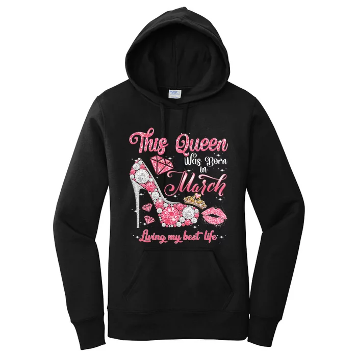 This Queen Was Born In March Living My Best Life Birthday Women's Pullover Hoodie