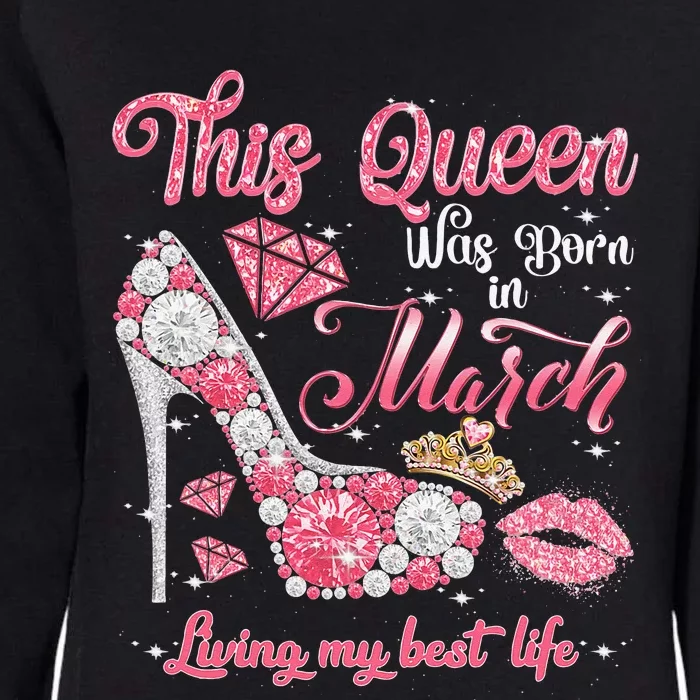 This Queen Was Born In March Living My Best Life Birthday Womens California Wash Sweatshirt