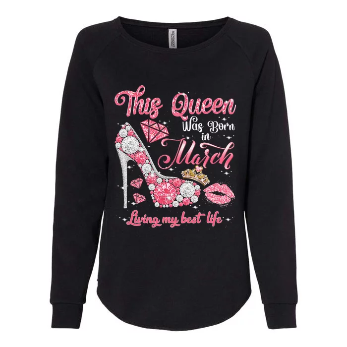 This Queen Was Born In March Living My Best Life Birthday Womens California Wash Sweatshirt