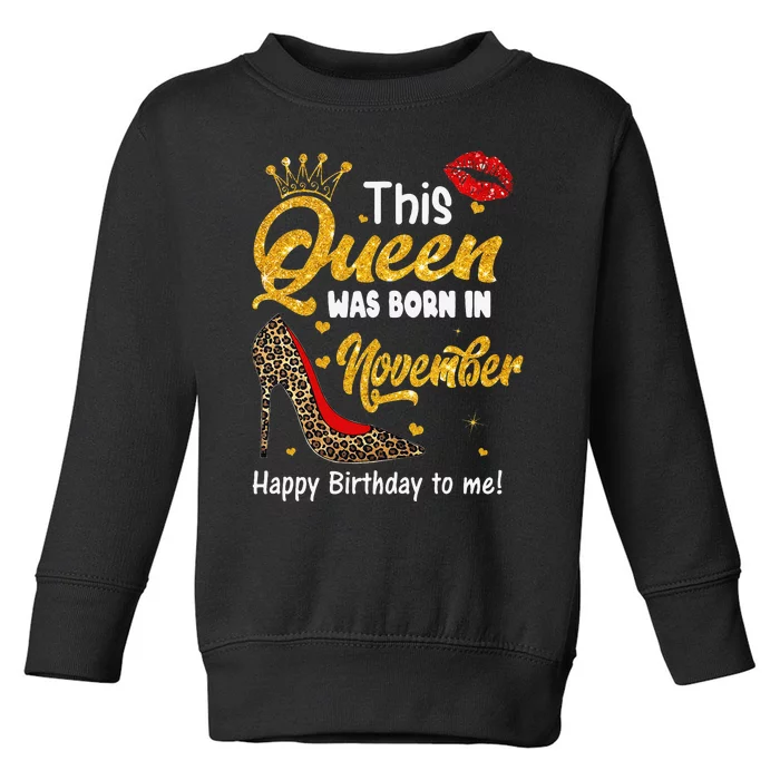 This Queen Was Born In November Happy Birthday To Me Leopard Toddler Sweatshirt