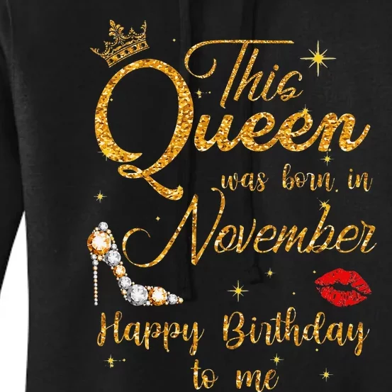 This Queen Was Born In November Happy Birthday To Me Women's Pullover Hoodie