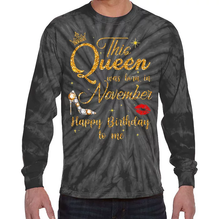 This Queen Was Born In November Happy Birthday To Me Tie-Dye Long Sleeve Shirt