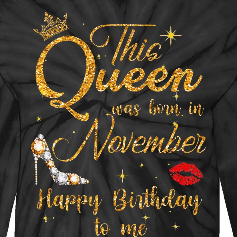 This Queen Was Born In November Happy Birthday To Me Tie-Dye Long Sleeve Shirt