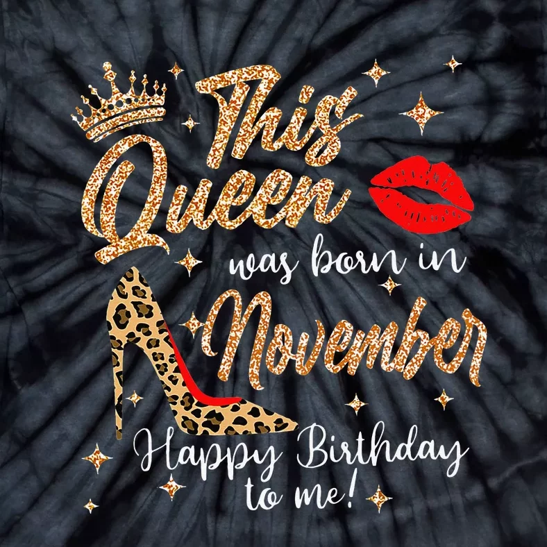 This Queen Was Born In November Happy Birthday To Me Tie-Dye T-Shirt