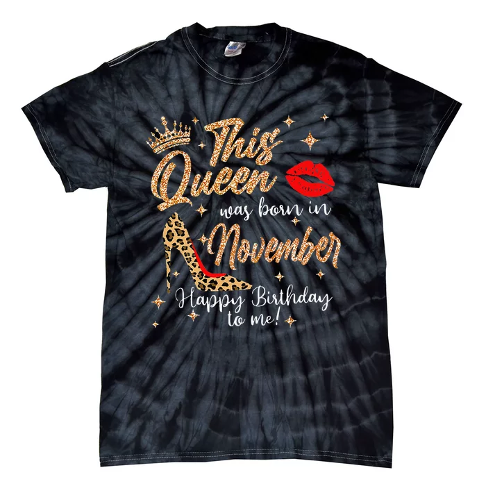 This Queen Was Born In November Happy Birthday To Me Tie-Dye T-Shirt