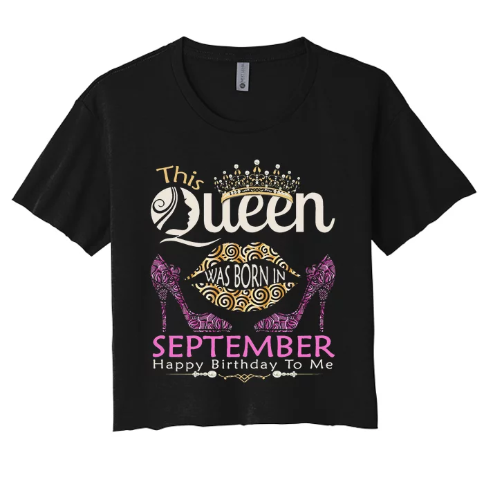 This QUEEN Was Born In September Queens Happy Birthday Women's Crop Top Tee