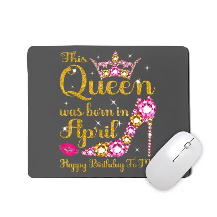 This Queen Was Born In April High Heel Happy Birthday Queen Mousepad