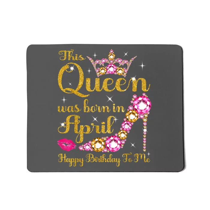 This Queen Was Born In April High Heel Happy Birthday Queen Mousepad