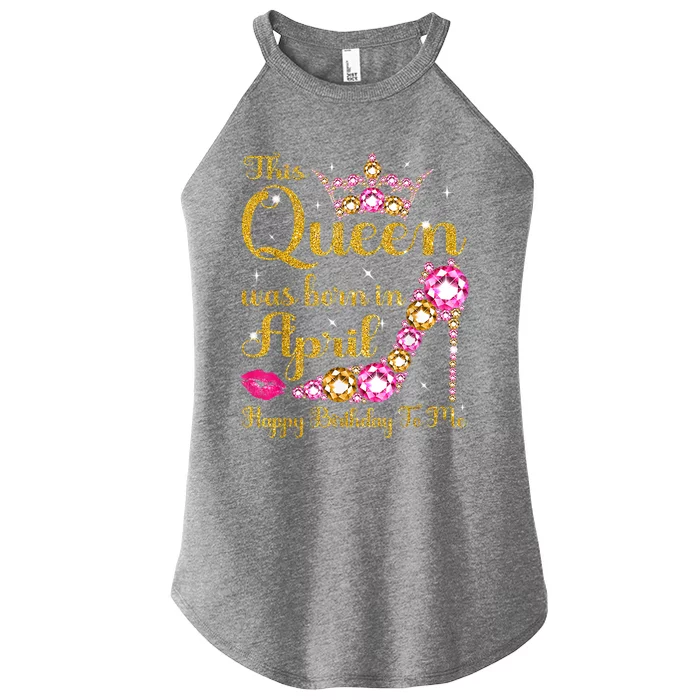 This Queen Was Born In April High Heel Happy Birthday Queen Women’s Perfect Tri Rocker Tank