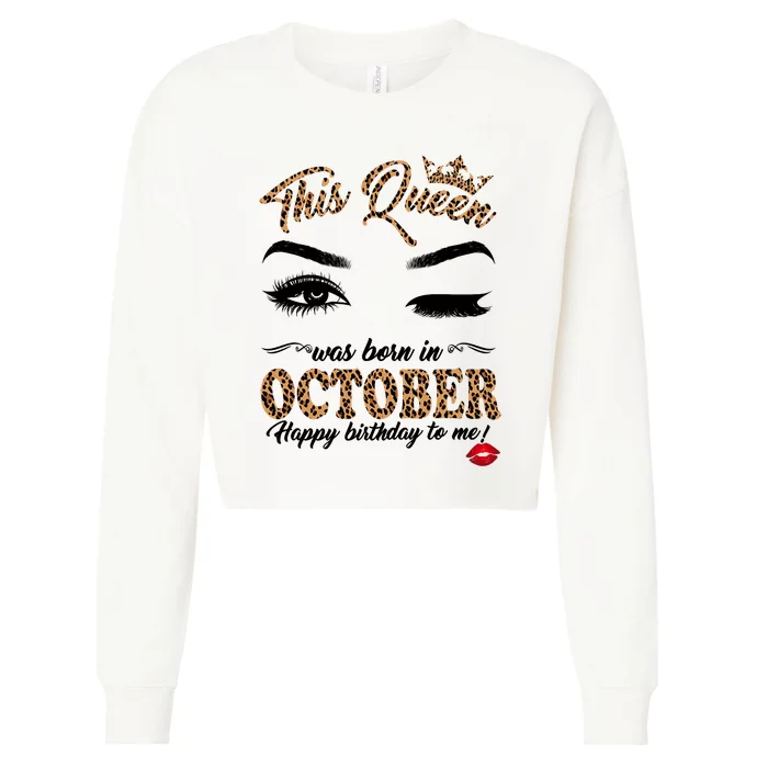 This Queen Was Born In October Happy Birthday To Me October Birthday Cropped Pullover Crew