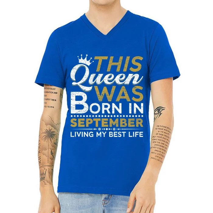 This Queen Was Born In September Living My Best Birthday Gift V-Neck T-Shirt