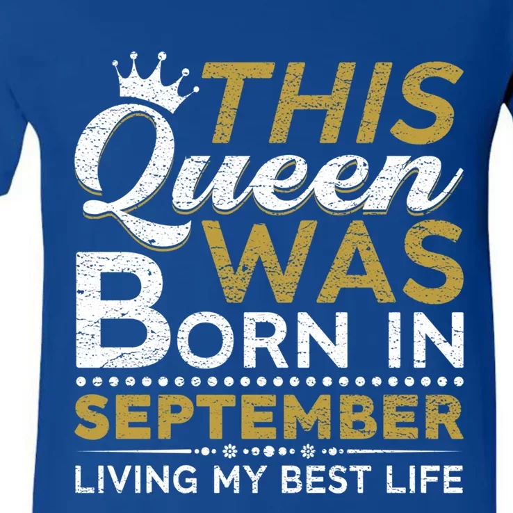 This Queen Was Born In September Living My Best Birthday Gift V-Neck T-Shirt