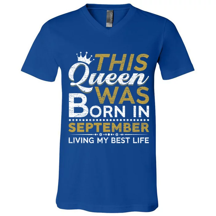 This Queen Was Born In September Living My Best Birthday Gift V-Neck T-Shirt