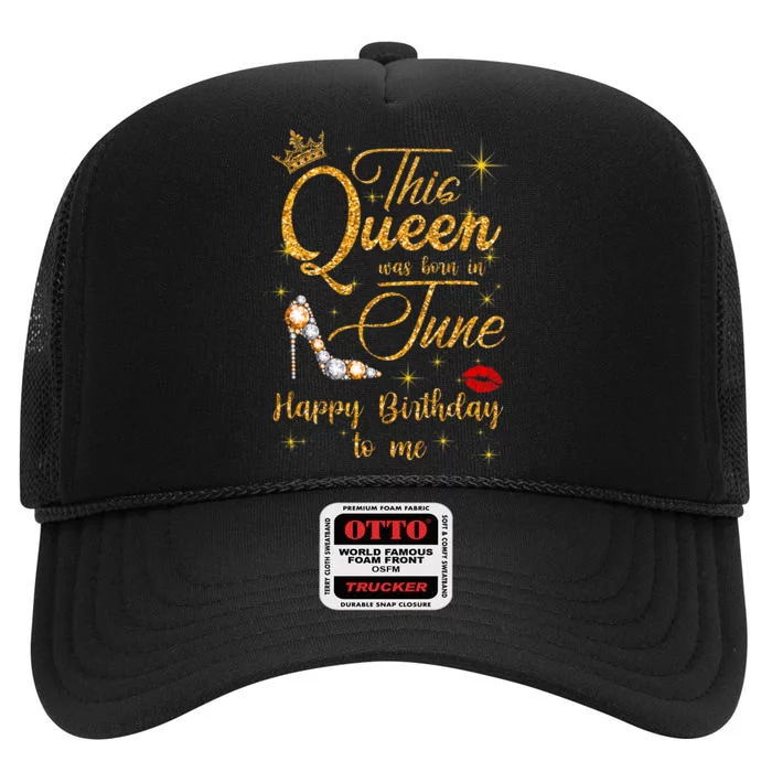 This Queen Was Born In June Happy Birthday To Me High Crown Mesh Trucker Hat