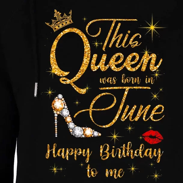 This Queen Was Born In June Happy Birthday To Me Womens Funnel Neck Pullover Hood