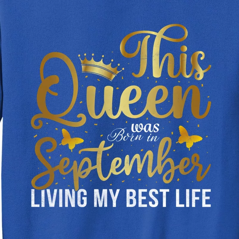 This Queen Was Born In September Living My Best Life Bday Cute Gift Tall Sweatshirt