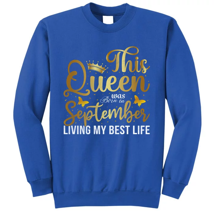 This Queen Was Born In September Living My Best Life Bday Cute Gift Tall Sweatshirt