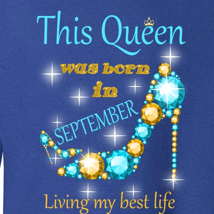 This Queen Was Born In September Gift Toddler Sweatshirt