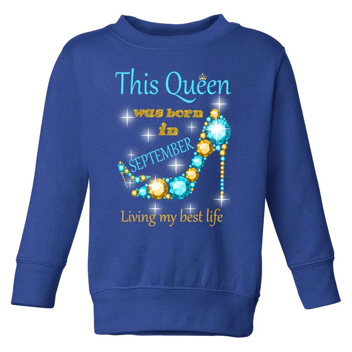 This Queen Was Born In September Gift Toddler Sweatshirt