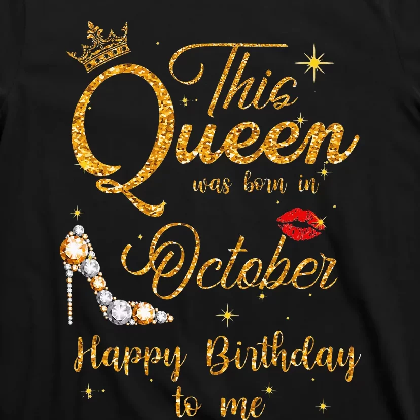 This Queen Was Born In October Happy Birthday To Me T-Shirt