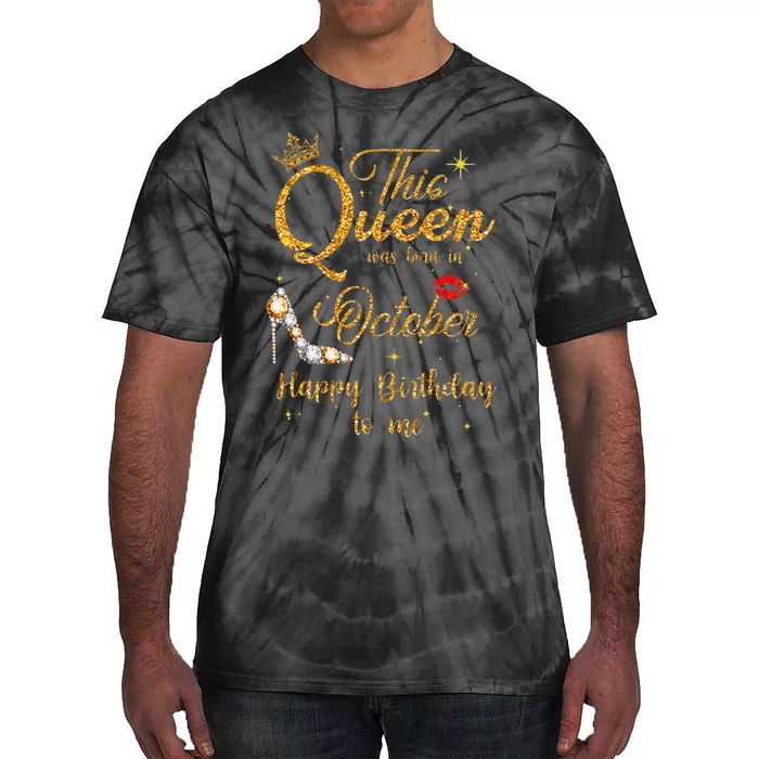 This Queen Was Born In October Happy Birthday To Me Tie-Dye T-Shirt