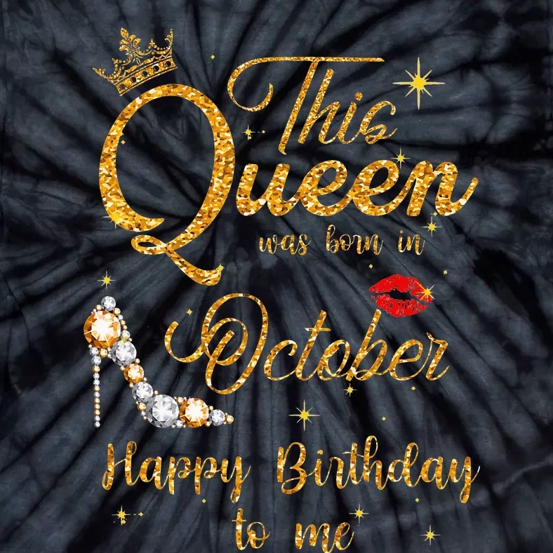 This Queen Was Born In October Happy Birthday To Me Tie-Dye T-Shirt