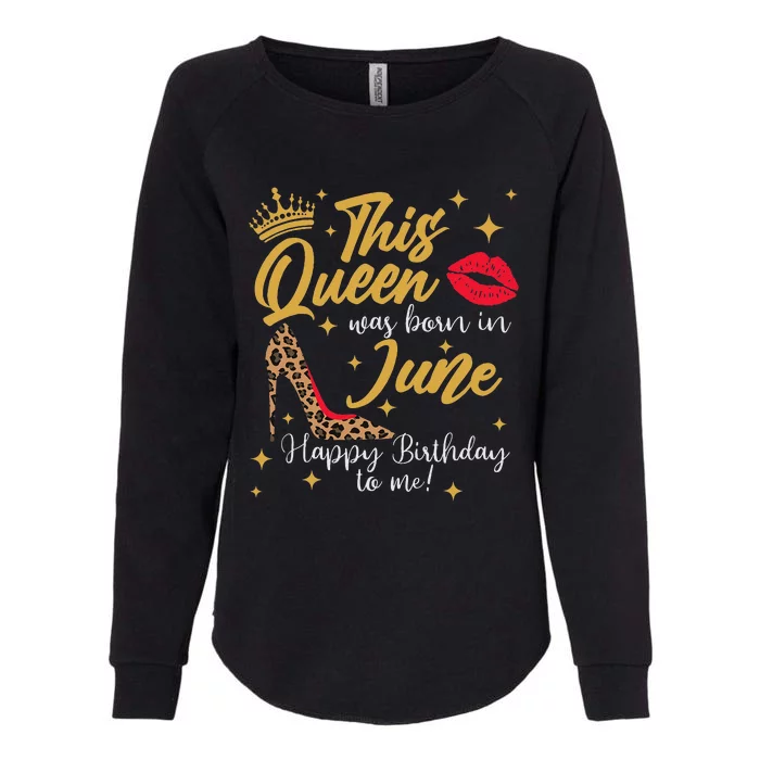 This Queen Was Born In June Happy Birthday To Me Womens California Wash Sweatshirt