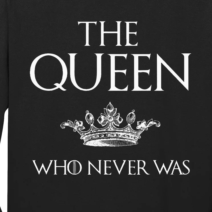 The Queen Who Never Was Long Sleeve Shirt