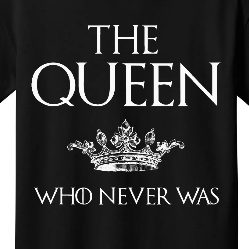 The Queen Who Never Was Kids T-Shirt