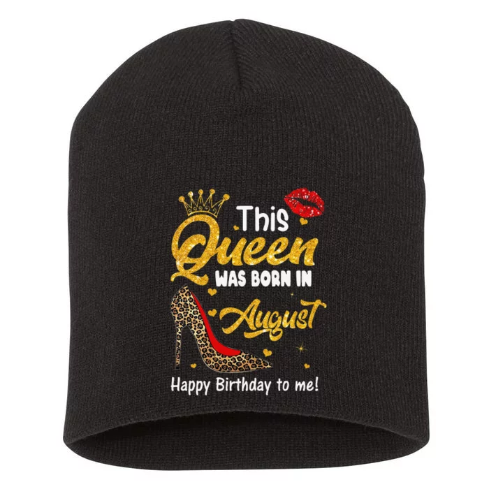 This Queen Was Born In August Happy Birthday To Me leopard Short Acrylic Beanie