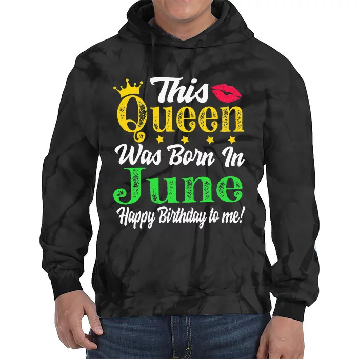 This Queen Was Born In June Birthday Tie Dye Hoodie