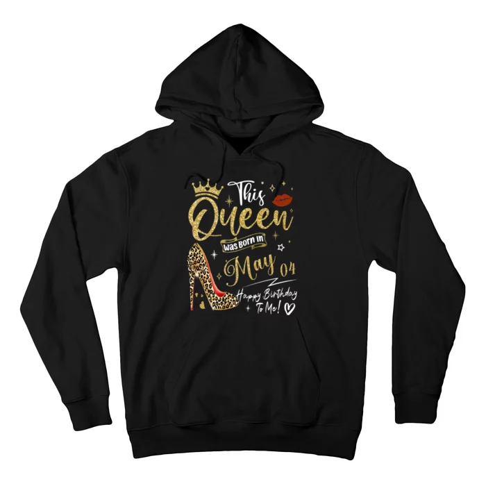 This Queen Was Born In May 04 Happy Birthday To Me Hoodie