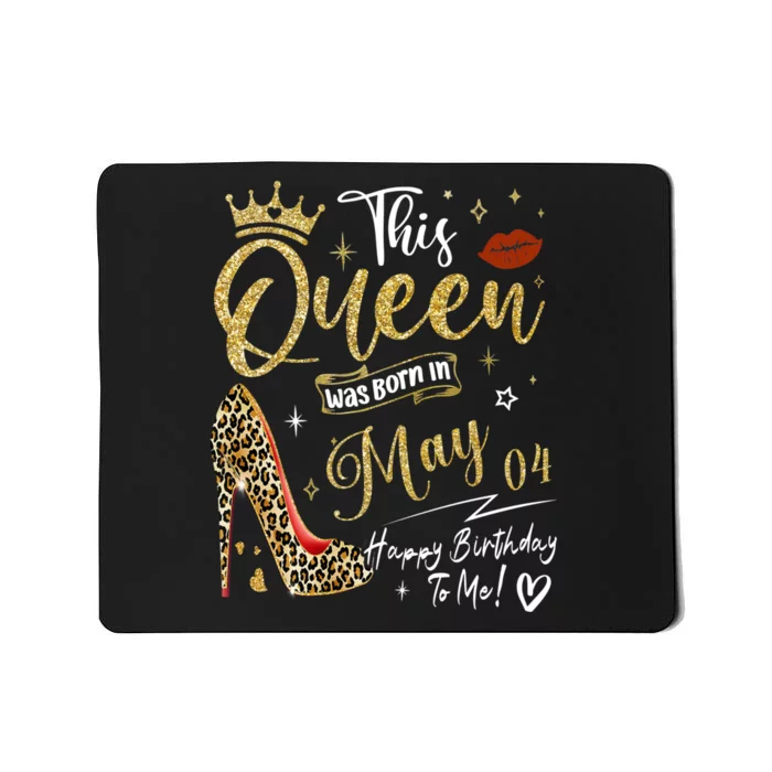 This Queen Was Born In May 04 Happy Birthday To Me Mousepad