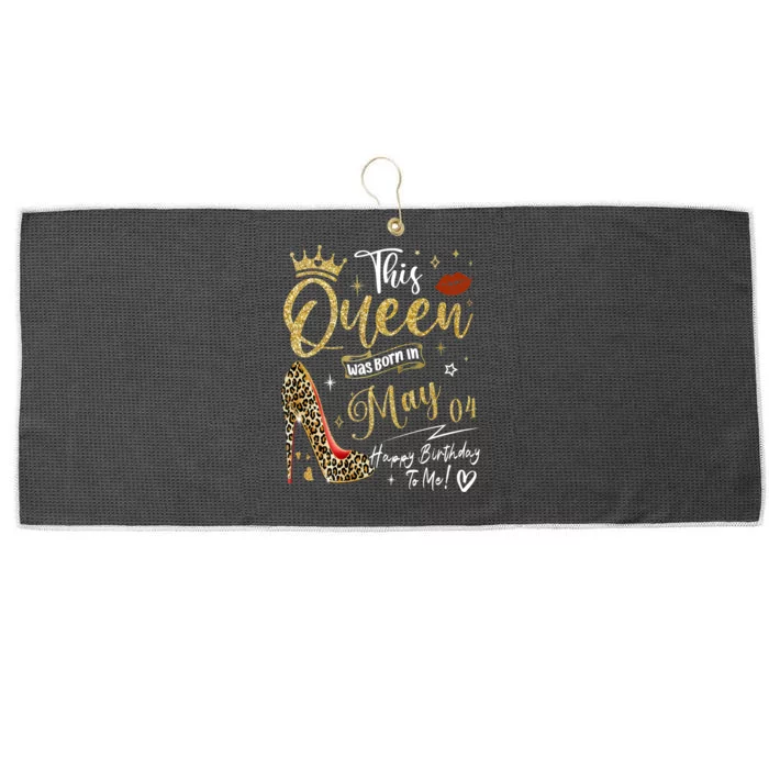 This Queen Was Born In May 04 Happy Birthday To Me Large Microfiber Waffle Golf Towel