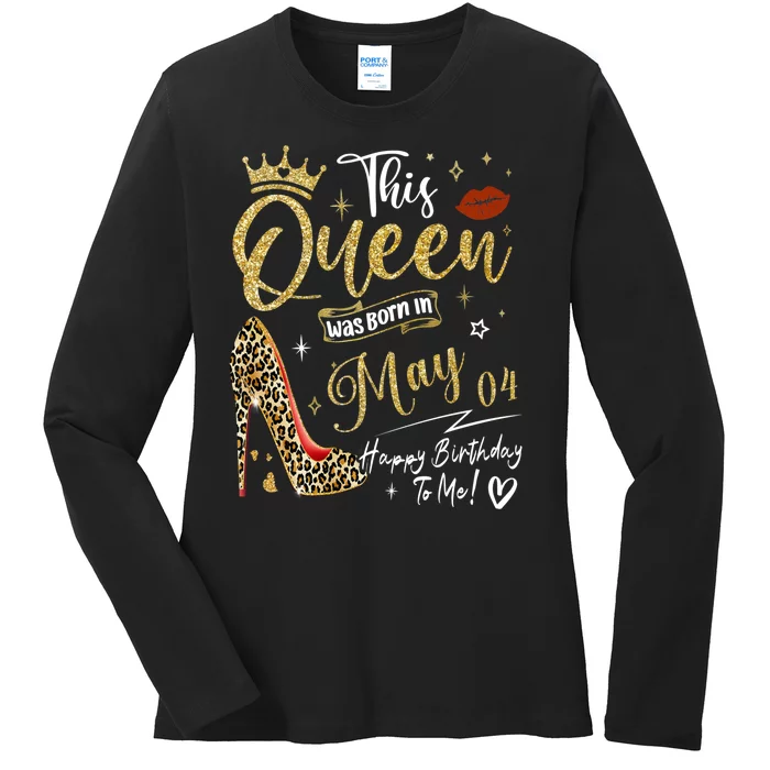 This Queen Was Born In May 04 Happy Birthday To Me Ladies Long Sleeve Shirt