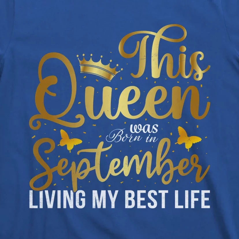 This Queen Was Born In September Living My Best Life Bday Gift T-Shirt