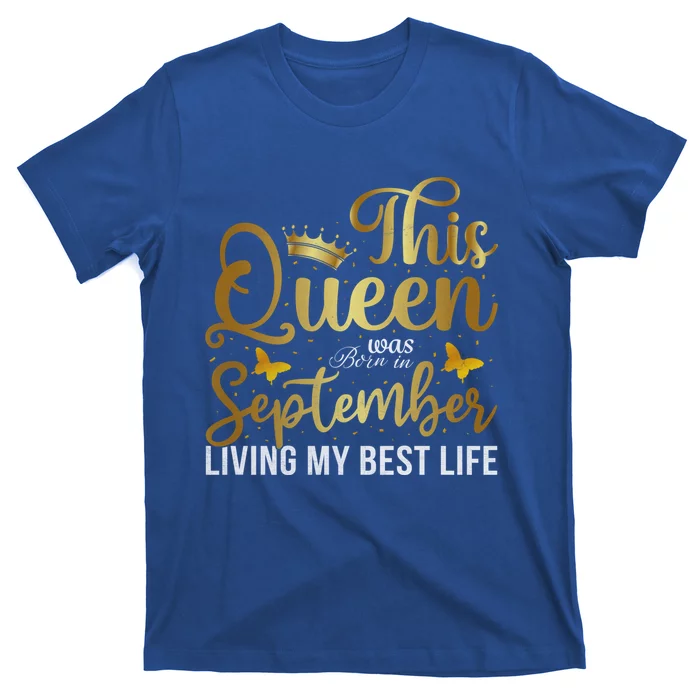 This Queen Was Born In September Living My Best Life Bday Gift T-Shirt