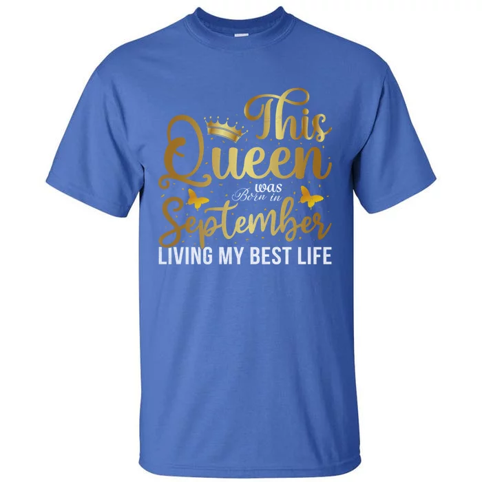 This Queen Was Born In September Living My Best Life Bday Gift Tall T-Shirt