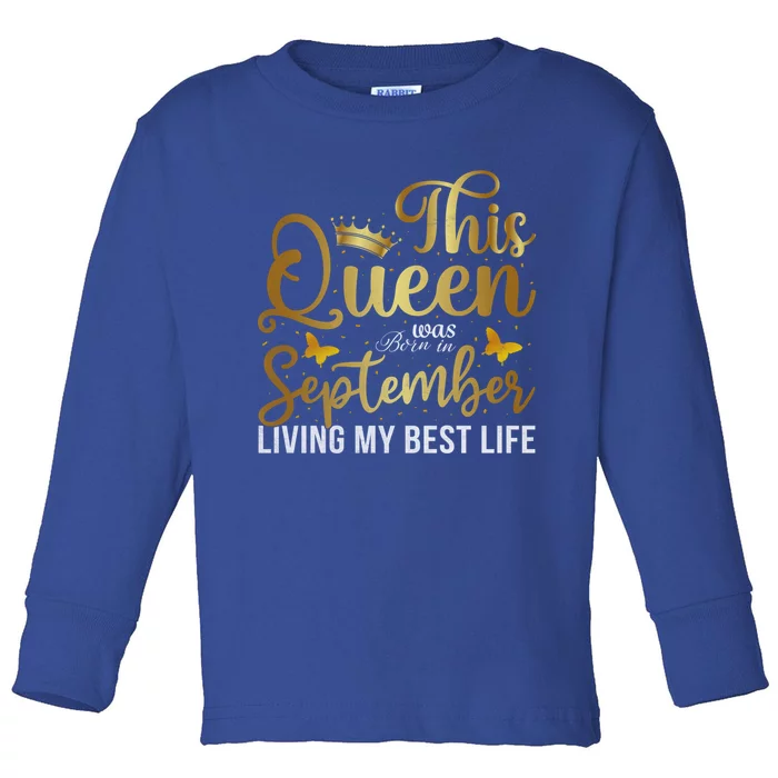 This Queen Was Born In September Living My Best Life Bday Gift Toddler Long Sleeve Shirt