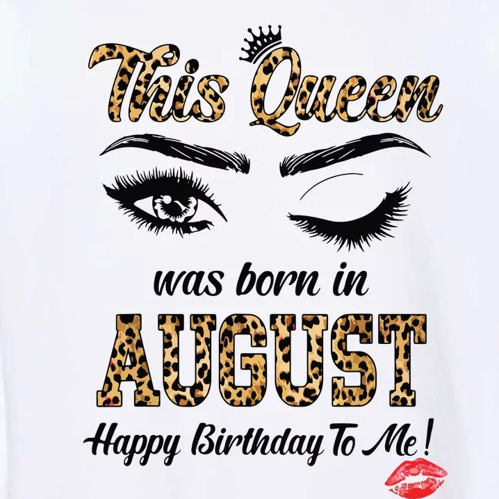 This Queen Was Born In August Leopard Brithday Girl Gifts Garment-Dyed Sweatshirt