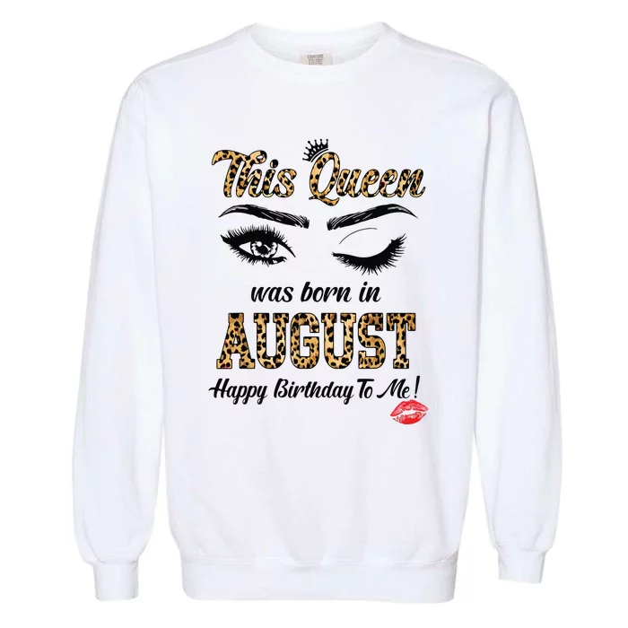 This Queen Was Born In August Leopard Brithday Girl Gifts Garment-Dyed Sweatshirt