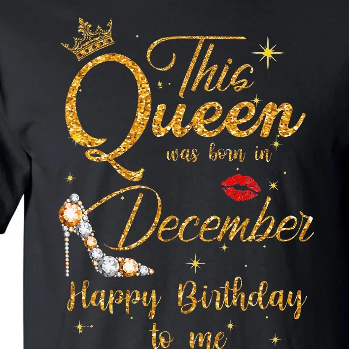 This Queen Was Born In December Happy Birthday To Me Tall T-Shirt