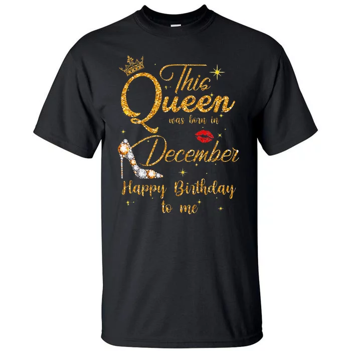 This Queen Was Born In December Happy Birthday To Me Tall T-Shirt