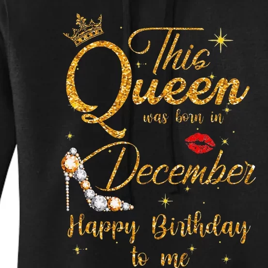 This Queen Was Born In December Happy Birthday To Me Women's Pullover Hoodie