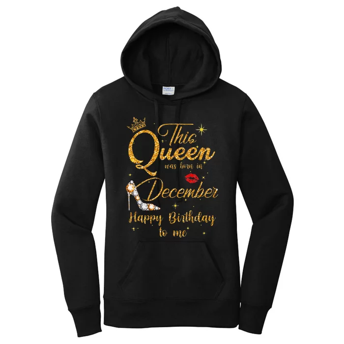 This Queen Was Born In December Happy Birthday To Me Women's Pullover Hoodie