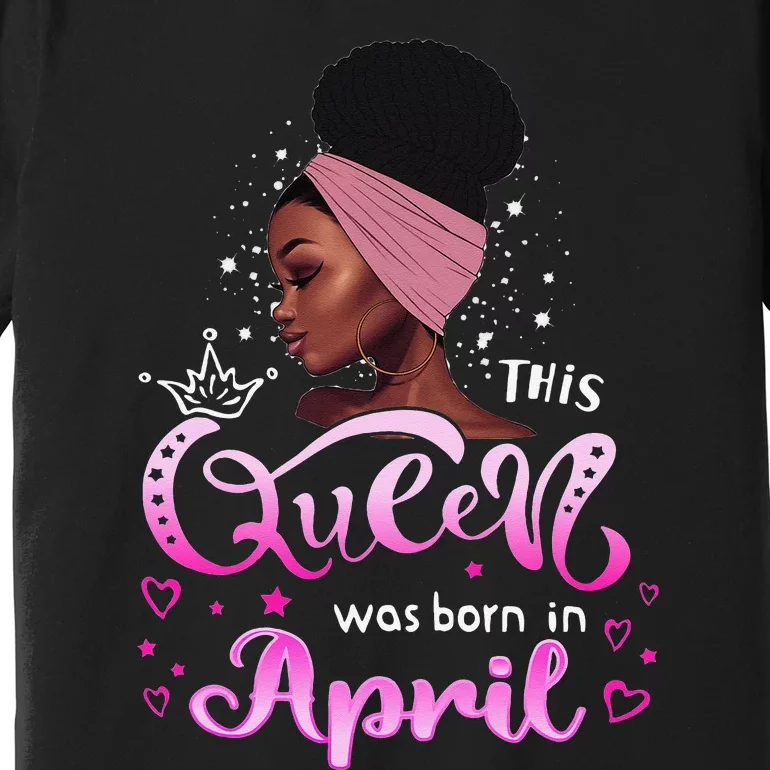 This Queen Was Born In April Black Queen Birthday Premium T-Shirt