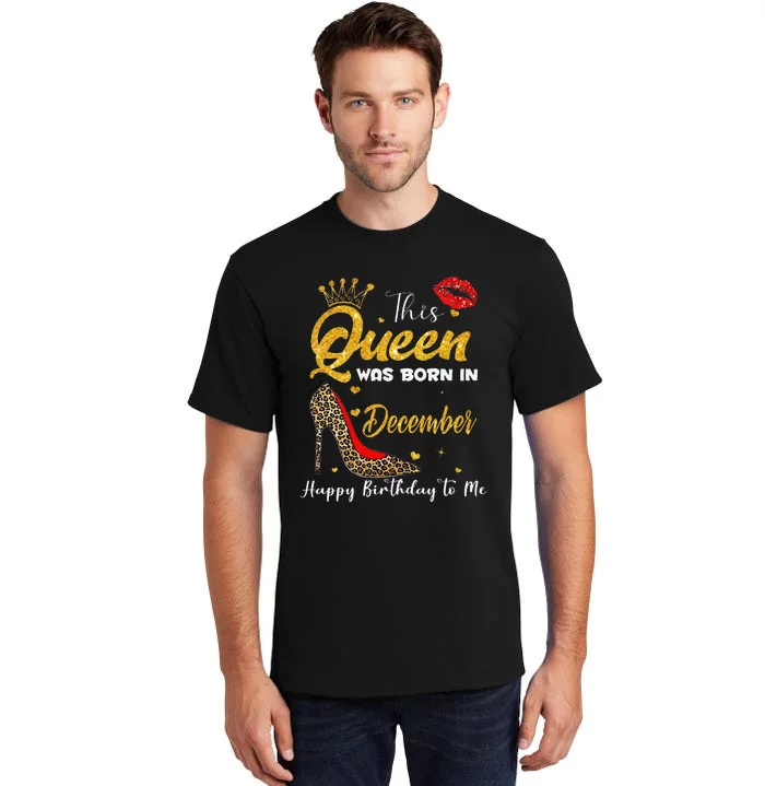 This Queen Was Born In December Happy Birthday To Me Tall T-Shirt