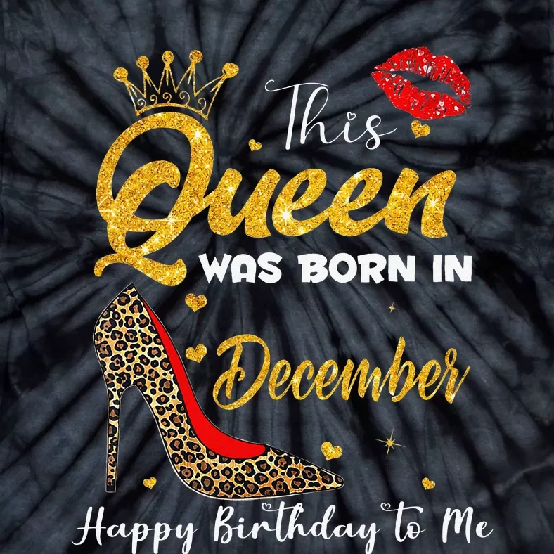 This Queen Was Born In December Happy Birthday To Me Tie-Dye T-Shirt