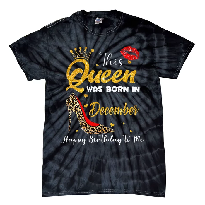 This Queen Was Born In December Happy Birthday To Me Tie-Dye T-Shirt