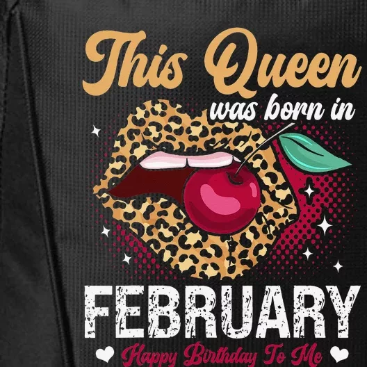 This Queen Was Born In February Happy Birthday To Me City Backpack